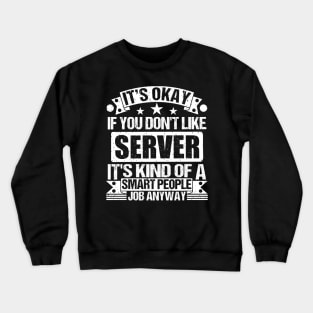 Server lover It's Okay If You Don't Like Server It's Kind Of A Smart People job Anyway Crewneck Sweatshirt